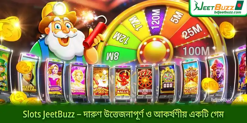 Slots JeetBuzz – দারুণ উত্তেজনাপূর্ণ ও আকর্ষণীয় একটি গেম!